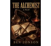 THE ALCHEMIST: A Play