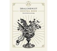 The Alchemist Cocktail Book: Master the dark arts of mixology