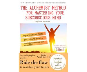 The Alchemist Method for Mastering Your Subconscious Mind (English Edition): Spiritual Strategies Every Business Professional Must Know