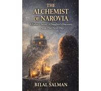 The Alchemist of Narovia: A Father’s Secret. A Daughter’s Discovery. A Song That Never Dies.