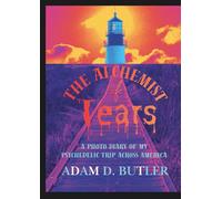 The Alchemist of Tears: A Photo Diary of My Psychedelic Trip Across America