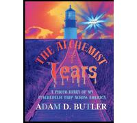 The Alchemist of Tears: A Photo Diary of My Psychedelic Trip Across America (Clean Edition): A Photo Diary of My Psychedelic Trip Across America (Clean Edition)