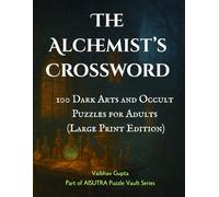 The Alchemist’s Crossword: 100 Dark Arts and Occult Puzzles for Adults (Large Print Edition): Solve 100 Mystical Crosswords Inspired by Alchemy, ... Occult (Haunted and Dark Puzzles by AISUTRA)