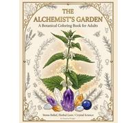 The Alchemist’s Garden: A Botanical Coloring Book for Adults. Stress Relief, Herbal Lore & Crystal Energy