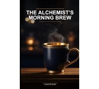 The Alchemist’s Morning Brew: A Grumpy-Sunshine Romance in a Magical Coffee Shop: A Cozy Fantasy Romance Comfort Read for Heart-Warming Escapes
