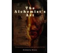 The Alchemist's Art: A Screenwriter's Guide to Adapting Theater for Film