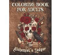 The Alchemist's Ledger: A Dark Academia Coloring Book for Adults: 50 Gothic Designs of Alchemy, Occult, Vintage Objects, and Librarie (The Scriptorium Archives)