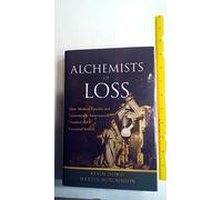 The Alchemists of Loss: How Modern Finance and Government Intervention Crashed the Financial System