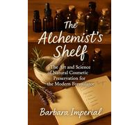 The Alchemist's Shelf: The Art and Science of Natural Cosmetic Preservation for the Modern Formulator
