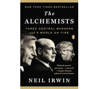 The Alchemists: Three Central Bankers and a World on Fire