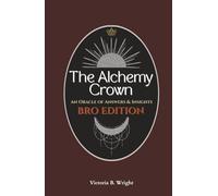 The Alchemy Crown: An Oracle of Answers & Insights - Bro Edition (The Alchemy Crown™ Series)