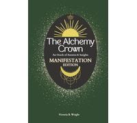 The Alchemy Crown: An Oracle of Answers & Insights - Manifestation Edition (The Alchemy Crown™ Series)