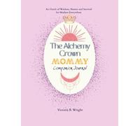 The Alchemy Crown: Mommy Edition Companion Journal (The Alchemy Crown™ Series)