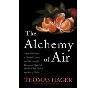 (The Alchemy of Air: A Jewish Genius, a Doomed Tycoon, and the Scientific Discovery That Fed the World But Fueled the Rise of Hitler) By Hager, Thomas (Author) Hardcover on (09 , 2008)