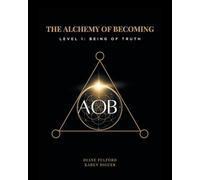 The Alchemy of Becoming: Level 1: Being of Truth