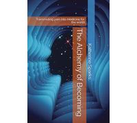 The Alchemy of Becoming: Transmuting pain into medicine for the world