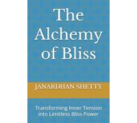 The Alchemy of Bliss: Transforming Inner Tension into Limitless Bliss Power