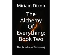 The Alchemy Of Everything: Book Two: The Residue of Becoming