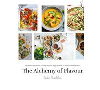 The Alchemy of Flavour: 108 Deliciously Simple, Globally Inspired, Magical Meals To Help You Feel Fabulous: Standard Edition (The Feel Fabulous Collection)