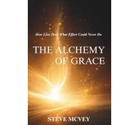 The Alchemy of Grace: How Love Does What Effort Could Never Do
