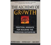 The Alchemy of Growth: Practical Insights for Building the Enduring Enterprise
