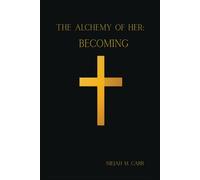 The Alchemy of Her: Becoming (The Alchemy of Her Trilogy)