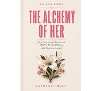 The Alchemy of Her: Raw Postpartum Memoirs of Identity Shifts, Healing, and Becoming Again