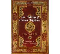 The Alchemy of Human Happiness (Mystical Treatises of Muhyiddin Ibn 'Arabi)