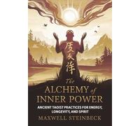 The Alchemy of Inner Power: Ancient Taoist Practices for Energy, Longevity, and Spirit: A practical guide to Qigong breathing, Daoist sexual ... Practices for Energy, Clarity, and Awakening)