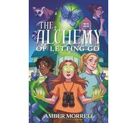 The Alchemy of Letting Go: A Novel of Science and Magic
