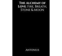 The Alchemy of Love: Fire, Breath, Stone & Moon: Poetry for Lovers