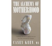 The Alchemy of Motherhood: Unspoken Truths of Birth Trauma and the Postpartum Journey
