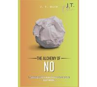 The Alchemy of No: Turning Life’s Rejections into Your Best Work.