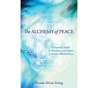 The Alchemy of Peace: 6 Essential Shifts in Mindsets and Habits to Achieve World Peace
