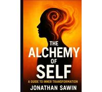 The Alchemy of self: Becoming the one Nothing can break (Inner Code Series)