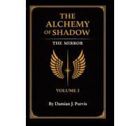 THE ALCHEMY OF SHADOW: Volume I: The Mirror