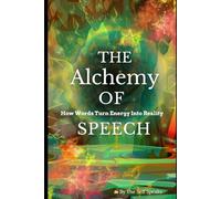 The Alchemy of Speech: How Words Turn Energy Into Reality