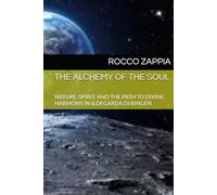 THE ALCHEMY OF THE SOUL: NATURE, SPIRIT, AND THE PATH TO DIVINE HARMONY IN ILDEGARDA DI BINGEN