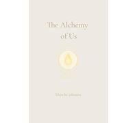 The Alchemy of Us: A Journey Through Twin Flames, Sacred Love, and Soul Remembrance
