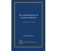 The alcohol factor in social conditions: some facts for reformers