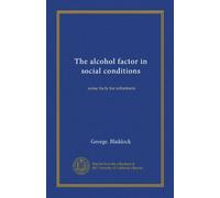 The alcohol factor in social conditions: some facts for reformers
