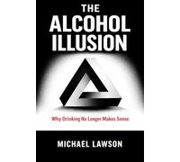 The Alcohol Illusion: Why Drinking No Longer Makes Sense