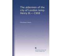 The aldermen of the city of London temp. Henry III.--1908: Volume 2