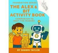 The Alex & Bit Activity Book: Companion to Meet the Makers (The Alex and Bit Chronicles: Foundation Series)