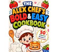 The Alex Chef's Bold & Easy Cookbook: A Bold and Easy Coloring Book for Kids: 50 Kawaii Food Recipes with Thick Lines for Toddlers and Preschoolers to Learn and Color