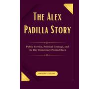 The Alex Padilla Story: Public Service, Political Courage, and the Day Democracy Pushed Back
