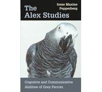 The Alex Studies: Cognitive and Communicative Abilities of Grey Parrots