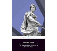 The Alexandrian War, The African War, & the Spanish War: Julius Caesar