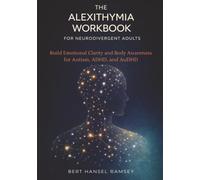 The Alexithymia Workbook for Neurodivergent Adults: Build Emotional Clarity and Body Awareness for Autism, ADHD, and AuDHD