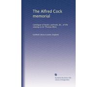 The Alfred Cock memorial: Catalogue of books, portraits, &c., of the relating to Sir Thomas More
